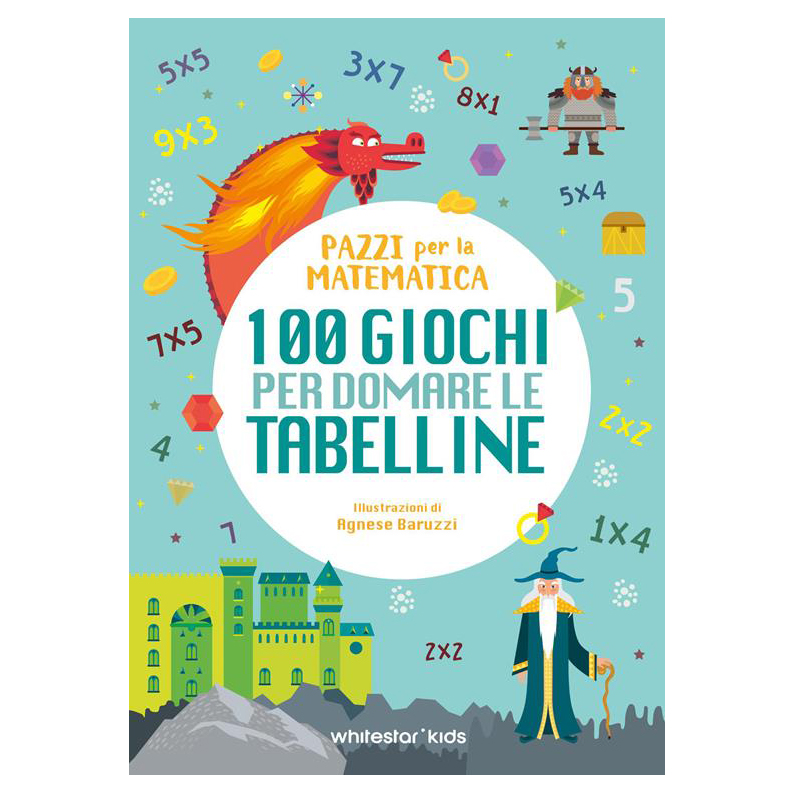 Pazzi per la matematica 100 giochi tabelline libro 6 anni
