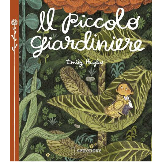 Settenove Il piccolo giardiniere libro bambini 40 pagine 4 anni