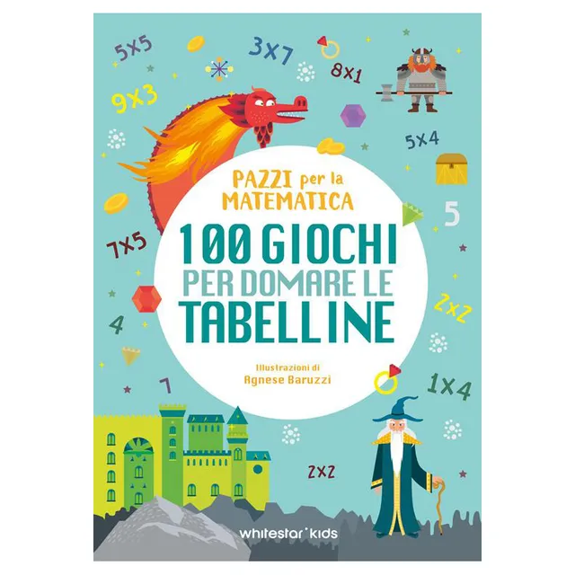 Pazzi per la matematica 100 giochi tabelline libro 6 anni