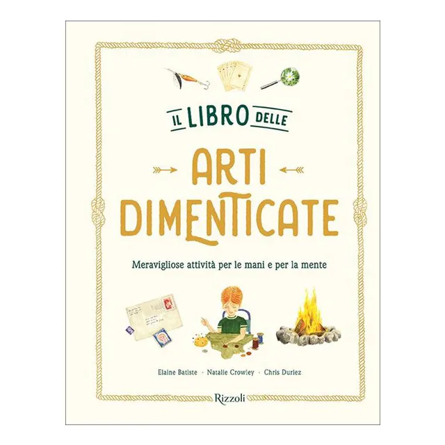 Rizzoli Il Libro delle Arti Dimenticate libro bambini da 6 anni