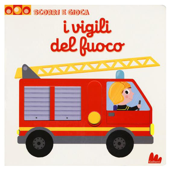 Gallucci Scorri e Gioca Vigili del Fuoco libro 1 anno
