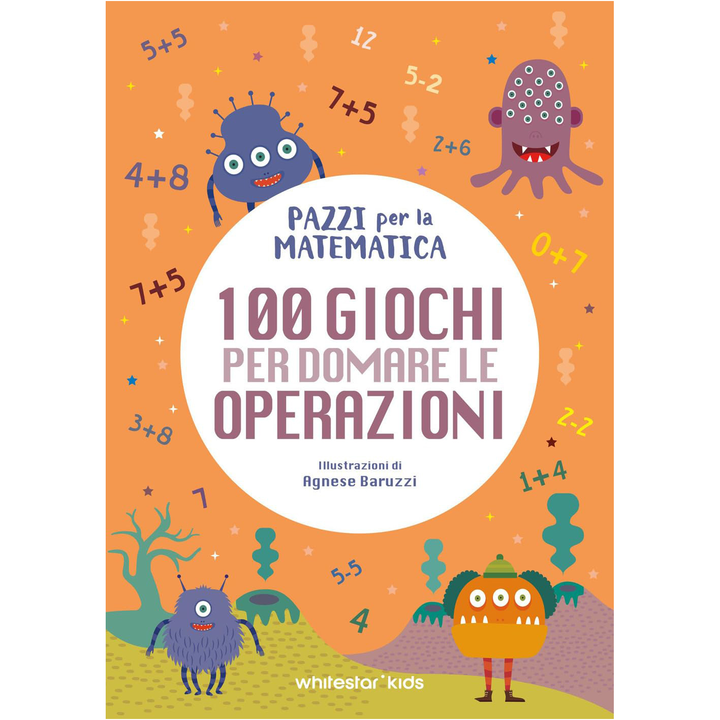 White Star Pazzi per la Matematica libro 100 giochi operazioni