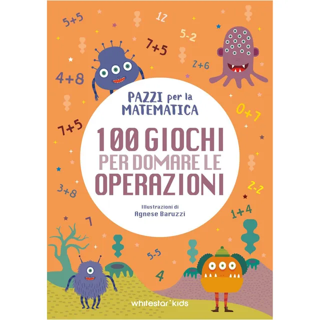 White Star Pazzi per la Matematica libro 100 giochi operazioni